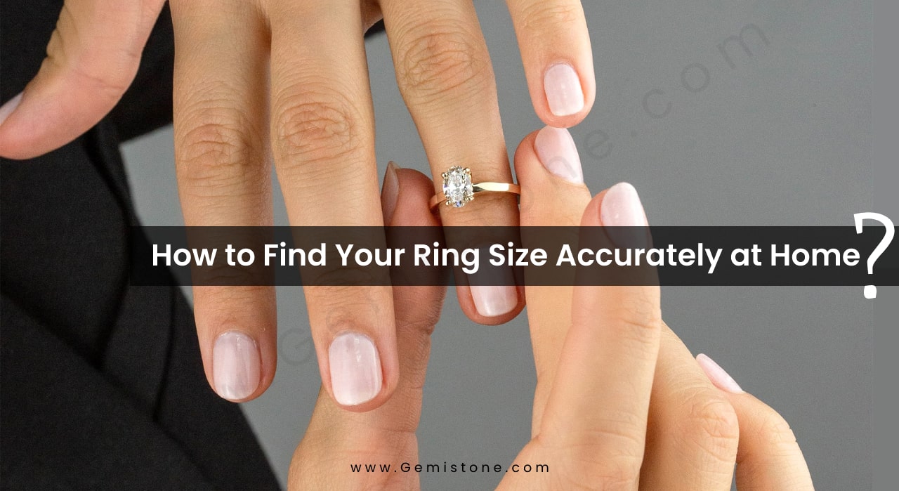 How to Find Your Ring Size Accurately at Home By Gemistone