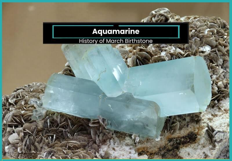 History of Aquamarine, March Birthstone
