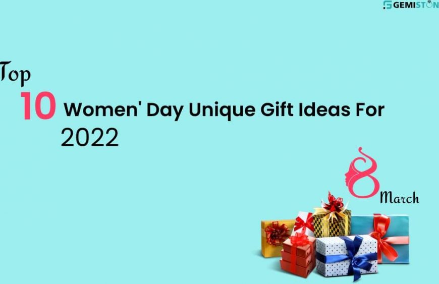 Top 10 Unique Gift Ideas For Women 2022